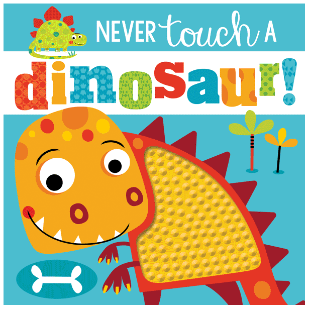 Never Touch a Dinosaur! 0-2 Years Never Touch a Dinosaur! 0-2 Years