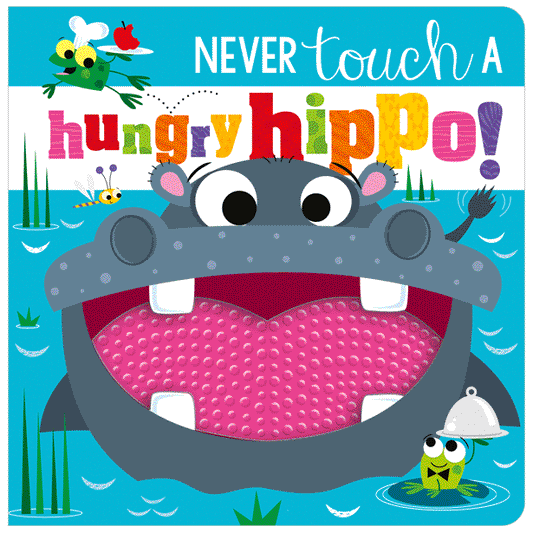 Never Touch a Hungry Hippo! 0-2 Years